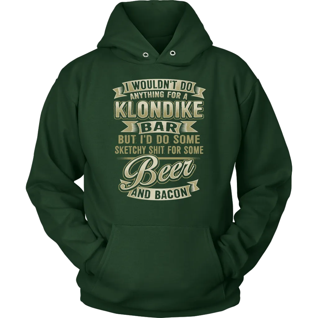 Funny "I Wouldn't Do Anything For A Klondike Bar, But I'd Do Some Sketchy Shit For Some Beer And Bacon" - Shirts and Hoodies