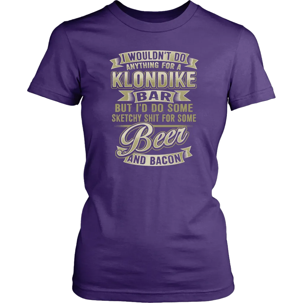 Funny "I Wouldn't Do Anything For A Klondike Bar, But I'd Do Some Sketchy Shit For Some Beer And Bacon" - Shirts and Hoodies