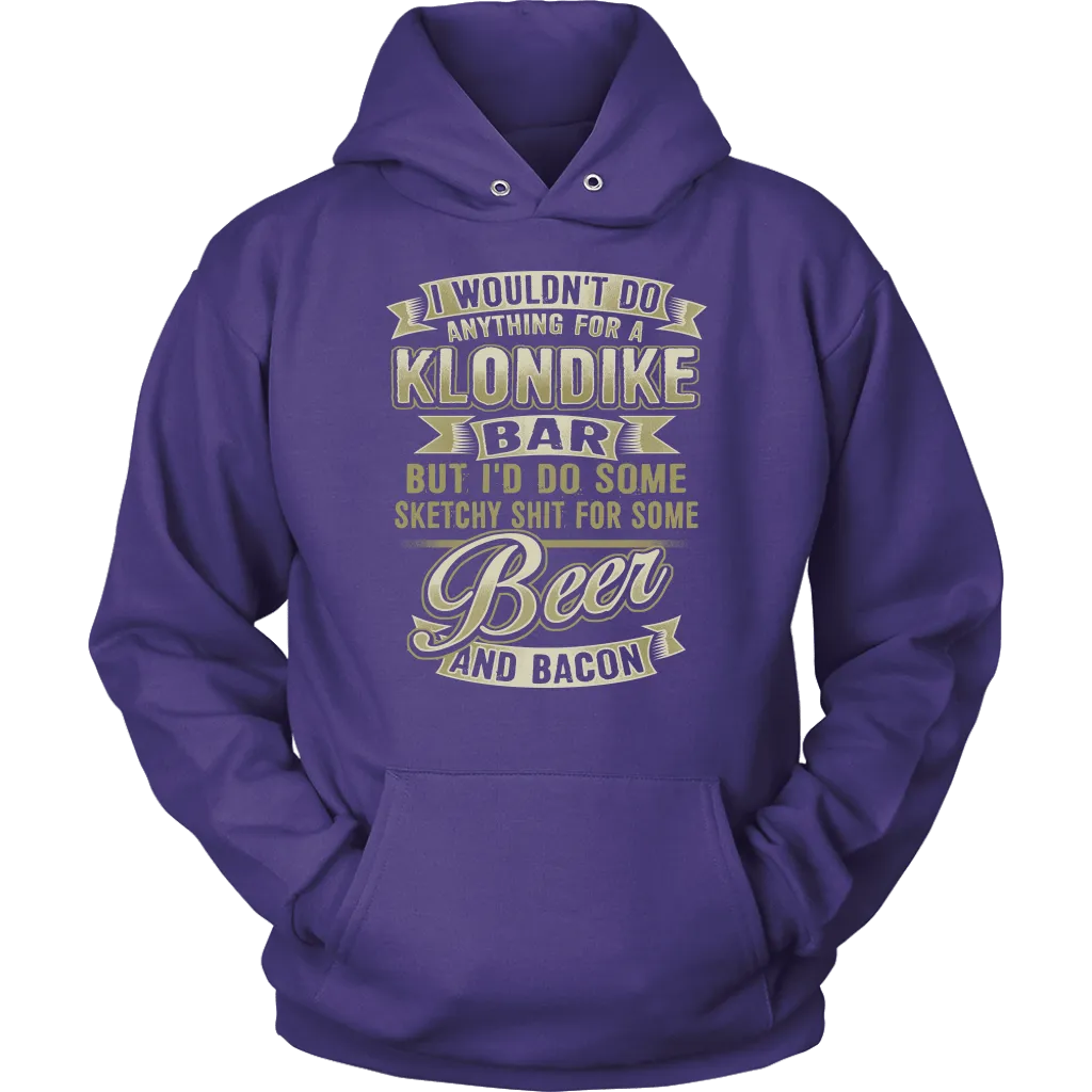 Funny "I Wouldn't Do Anything For A Klondike Bar, But I'd Do Some Sketchy Shit For Some Beer And Bacon" - Shirts and Hoodies